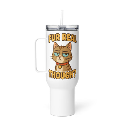 Fur Real Though? Travel Mug w/ Handle - 40oz. - Pet Pride Tees